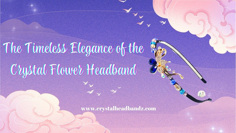 The Timeless Elegance of the Crystal Flower Headband