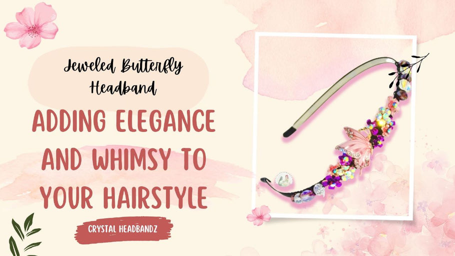 Jeweled Butterfly Headband: Adding Elegance and Whimsy to Your Hairstyle